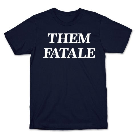 Them Fatale T-Shirt